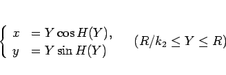 \begin{displaymath}
\left\{\begin{array}{ll}
x &= Y\cos H(Y),\\
y &= Y\sin H(Y)
\end{array}\right. \hspace{1zw}(R/k_2\leq Y\leq R)
\end{displaymath}