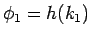 $\phi_1 = h(k_1)$