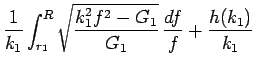 $\displaystyle \frac{1}{k_1}\int_{r_1}^R\sqrt{\frac{k_1^2f^2-G_1}{G_1}} 
\frac{df}{f}
+\frac{h(k_1)}{k_1}$