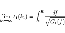 \begin{displaymath}
\lim_{k_1\rightarrow \infty}{t_1(k_1)} = \int_0^R\frac{df}{\sqrt{G_1(f)}}\end{displaymath}