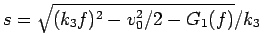 $s=\sqrt{(k_3f)^2-v_0^2/2-G_1(f)}/k_3$