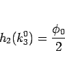 \begin{displaymath}
h_2(k_3^0)=\frac{\phi_0}{2}
\end{displaymath}