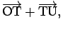 $\displaystyle \overrightarrow{\mathrm{OT}}+\overrightarrow{\mathrm{TU}},$