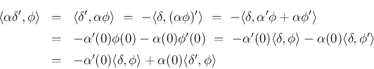 \begin{eqnarray*}\langle\alpha\delta',\phi\rangle
&=&
\langle\delta',\alpha\ph...
...'(0)\langle\delta,\phi\rangle+\alpha(0)\langle\delta',\phi\rangle\end{eqnarray*}