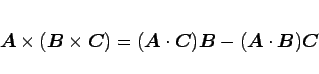 \begin{displaymath}
\mbox{\boldmath$A$}\times(\mbox{\boldmath$B$}\times\mbox{\b...
...\mbox{\boldmath$A$}\cdot\mbox{\boldmath$B$})\mbox{\boldmath$C$}\end{displaymath}