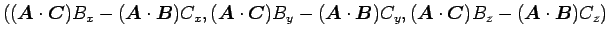 $\displaystyle ((\mbox{\boldmath$A$}\cdot\mbox{\boldmath$C$})B_x-(\mbox{\boldmat...
...}\cdot\mbox{\boldmath$C$})B_z-(\mbox{\boldmath$A$}\cdot\mbox{\boldmath$B$})C_z)$