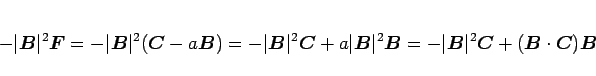 \begin{displaymath}
-\vert\mbox{\boldmath$B$}\vert^2\mbox{\boldmath$F$}
=
-\v...
...box{\boldmath$B$}\cdot\mbox{\boldmath$C$})\mbox{\boldmath$B$}
\end{displaymath}