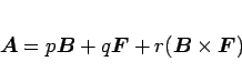 \begin{displaymath}
\mbox{\boldmath$A$}=p\mbox{\boldmath$B$}+q\mbox{\boldmath$F$}+r(\mbox{\boldmath$B$}\times\mbox{\boldmath$F$})
\end{displaymath}