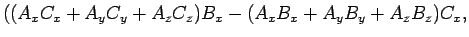 $\displaystyle ((A_xC_x+A_yC_y+A_zC_z)B_x-(A_xB_x+A_yB_y+A_zB_z)C_x,$