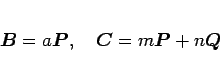 \begin{displaymath}
\mbox{\boldmath$B$}=a\mbox{\boldmath$P$},\hspace{1zw}\mbox{\boldmath$C$}=m\mbox{\boldmath$P$}+n\mbox{\boldmath$Q$}
\end{displaymath}