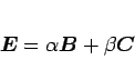 \begin{displaymath}
\mbox{\boldmath$E$}=\alpha\mbox{\boldmath$B$}+\beta\mbox{\boldmath$C$}
\end{displaymath}