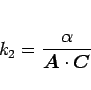 \begin{displaymath}
k_2 = \frac{\alpha}{\mbox{\boldmath$A$}\cdot\mbox{\boldmath$C$}}
\end{displaymath}