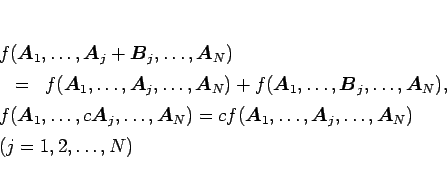 \begin{eqnarray*}\lefteqn{f(\mbox{\boldmath$A$}_1,\ldots,\mbox{\boldmath$A$}_j+\...
...}_j,\ldots,\mbox{\boldmath$A$}_N)}\\
\lefteqn{(j=1,2,\ldots,N)}\end{eqnarray*}