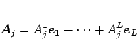 \begin{displaymath}
\mbox{\boldmath$A$}_j = A^1_j\mbox{\boldmath$e$}_1+\cdots+A^L_j\mbox{\boldmath$e$}_L
\end{displaymath}