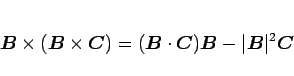 \begin{displaymath}
\mbox{\boldmath$B$}\times(\mbox{\boldmath$B$}\times\mbox{\b...
...ldmath$B$}-\vert\mbox{\boldmath$B$}\vert^2\mbox{\boldmath$C$}
\end{displaymath}