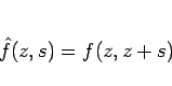 \begin{displaymath}
\hat{f}(z,s) = f(z, z+s)\end{displaymath}