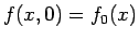 $f(x,0)=f_0(x)$