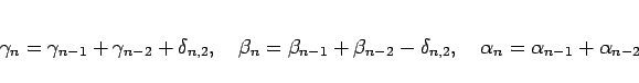 \begin{displaymath}
\gamma_n = \gamma_{n-1}+\gamma_{n-2} + \delta_{n,2},
\hspa...
...\delta_{n,2},
\hspace{1zw}\alpha_n = \alpha_{n-1}+\alpha_{n-2}\end{displaymath}