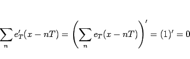 \begin{displaymath}
\sum_n e_T'(x-nT)
=
\left(\sum_n e_T(x-nT)\right)'
=
(1)' = 0
\end{displaymath}