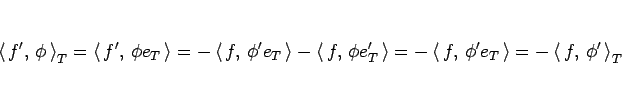 \begin{displaymath}
\left\langle  f', \phi \right\rangle_T
=
\left\langle...
...ight\rangle
=
-\left\langle  f, \phi' \right\rangle_T
\end{displaymath}