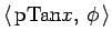 $\displaystyle {\left\langle  \mathrm{pTan}x, \phi \right\rangle }$