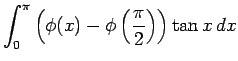 $\displaystyle \int_{0}^{\pi}
\left(\phi(x)-\phi\left(\frac{\pi}{2}\right)\right)\tan x dx$