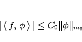 \begin{displaymath}
\vert\left\langle  f, \phi \right\rangle \vert\leq C_0\Vert\phi\Vert _{m_0}\end{displaymath}