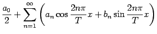 $\displaystyle \frac{a_0}{2} + \sum_{n=1}^\infty \left(a_n\cos\frac{2n\pi}{T}x
+ b_n\sin\frac{2n\pi}{T}x\right)$