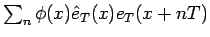 $\sum_n\phi(x)\hat{e}_T(x)e_T(x+nT)$