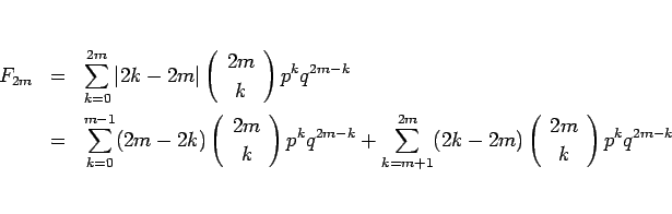 \begin{eqnarray*}F_{2m}
&=&
\sum_{k=0}^{2m}\vert 2k-2m\vert\left(\begin{array}...
...k-2m)\left(\begin{array}{c} 2m \\ k \end{array}\right)p^kq^{2m-k}\end{eqnarray*}