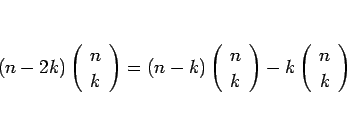 \begin{displaymath}
(n-2k)\left(\begin{array}{c} n \\ k \end{array}\right)=(n-k)...
...rray}\right)-k\left(\begin{array}{c} n \\ k \end{array}\right)
\end{displaymath}