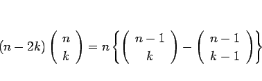 \begin{displaymath}
(n-2k)\left(\begin{array}{c} n \\ k \end{array}\right)=n\lef...
...)-\left(\begin{array}{c} n-1 \\ k-1 \end{array}\right)\right\}
\end{displaymath}