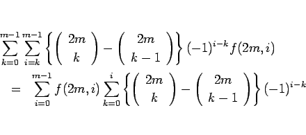 \begin{eqnarray*}\lefteqn{\sum_{k=0}^{m-1}\sum_{i=k}^{m-1}
\left\{\left(\begin{...
...t(\begin{array}{c} 2m \\ k-1 \end{array}\right)\right\}(-1)^{i-k}\end{eqnarray*}