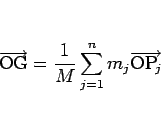 \begin{displaymath}
\overrightarrow{\mathrm{OG}}=\frac{1}{M}\sum_{j=1}^n m_j\overrightarrow{\mathrm{O\mbox{$\mathrm{P}_{\!j}$}}}\end{displaymath}