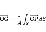 \begin{displaymath}
\overrightarrow{\mathrm{OG}}=\frac{1}{A}\int_S\overrightarrow{\mathrm{OP}}\,dS\end{displaymath}