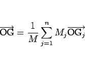 \begin{displaymath}
\overrightarrow{\mathrm{OG}}=\frac{1}{M}\sum_{j=1}^n M_j\overrightarrow{\mathrm{O\mbox{$\mathrm{G}_{j}$}}}
\end{displaymath}