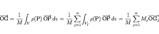 \begin{displaymath}
\overrightarrow{\mathrm{OG}}
= \frac{1}{M}\int_{V}\rho(\ma...
...j=1}^n M_j\overrightarrow{\mathrm{O\mbox{$\mathrm{G}_{j}$}}}
\end{displaymath}