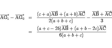 \begin{eqnarray*}\overrightarrow{\mathrm{A\mbox{$\mathrm{G}_{1}$}}}-\overrightar...
...rrow{\mathrm{AB}}+(a+b-2c)\overrightarrow{\mathrm{AC}}}{6(a+b+c)}\end{eqnarray*}