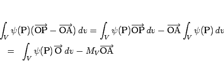 \begin{eqnarray*}\lefteqn{\int_V\psi(\mathrm{P})(\overrightarrow{\mathrm{OP}}-\o...
...overrightarrow{\mathrm{O}} dv - M_V\overrightarrow{\mathrm{OA}} \end{eqnarray*}