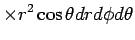 $\displaystyle \times r^2\cos\theta dr d\phi d\theta$