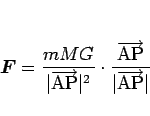 \begin{displaymath}
\mbox{\boldmath$F$} = \frac{mMG}{\vert\overrightarrow{\mathr...
...ghtarrow{\mathrm{AP}}}{\vert\overrightarrow{\mathrm{AP}}\vert}
\end{displaymath}