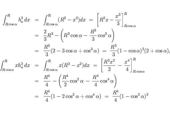 \begin{eqnarray*}\int_{R\cos\alpha}^R h_a^2 dx
&=&
\int_{R\cos\alpha}^R (R^2-...
...2\alpha + \cos^4\alpha)
 =\
\frac{R^4}{4}(1 - \cos^2\alpha)^2\end{eqnarray*}