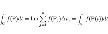 \begin{displaymath}
\int_C f(\mathrm{P})dt
= \lim\sum_{j=1}^n f(\mathrm{P}_j)\Delta t_j
= \int_a^b f(\mathrm{P}(t))dt\end{displaymath}