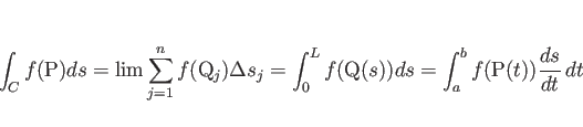 \begin{displaymath}
\int_C f(\mathrm{P})ds
= \lim\sum_{j=1}^n f(\mathrm{Q}_j)...
...(\mathrm{Q}(s))ds
= \int_a^b f(\mathrm{P}(t))\frac{ds}{dt} dt\end{displaymath}