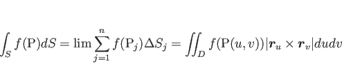 \begin{displaymath}
\int_S f(\mathrm{P})dS
= \lim\sum_{j=1}^n f(\mathrm{P}_j)...
...\vert\mbox{\boldmath$r$}_u\times\mbox{\boldmath$r$}_v\vert dudv\end{displaymath}