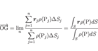 \begin{displaymath}
\overrightarrow{\mathrm{OG}}
= \lim_n\frac{\displaystyle ...
...$r$}\rho(\mathrm{P})dS}{\displaystyle \int_S\rho(\mathrm{P})dS}\end{displaymath}