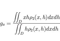 \begin{displaymath}
g_x=\frac{\displaystyle \int\!\!\!\int _D xh\rho_2(x,h)dxdh}%
{\displaystyle \int\!\!\!\int _D h\rho_2(x,h)dxdh}\end{displaymath}