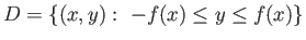 $D=\{(x,y): -f(x)\leq y\leq f(x)\}$