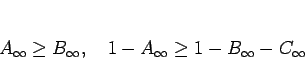 \begin{displaymath}
A_\infty\geq B_\infty,\hspace{1zw}
1-A_\infty\geq 1-B_\infty-C_\infty
\end{displaymath}