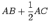 $\displaystyle AB+\frac{1}{2}AC$